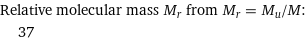 Relative molecular mass M_r from M_r = M_u/M:  | 37