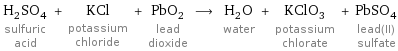 H_2SO_4 sulfuric acid + KCl potassium chloride + PbO_2 lead dioxide ⟶ H_2O water + KClO_3 potassium chlorate + PbSO_4 lead(II) sulfate