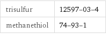 trisulfur | 12597-03-4 methanethiol | 74-93-1