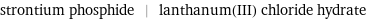 strontium phosphide | lanthanum(III) chloride hydrate