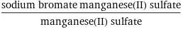 (sodium bromate manganese(II) sulfate)/manganese(II) sulfate