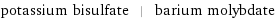 potassium bisulfate | barium molybdate