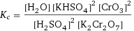 K_c = ([H2O] [KHSO4]^2 [CrO3]^2)/([H2SO4]^2 [K2Cr2O7])