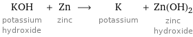 KOH potassium hydroxide + Zn zinc ⟶ K potassium + Zn(OH)_2 zinc hydroxide