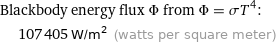 Blackbody energy flux Φ from Φ = σT^4:  | 107405 W/m^2 (watts per square meter)