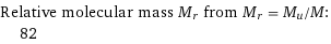 Relative molecular mass M_r from M_r = M_u/M:  | 82