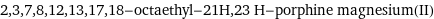 2, 3, 7, 8, 12, 13, 17, 18-octaethyl-21H, 23 H-porphine magnesium(II)