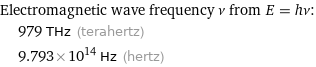 Electromagnetic wave frequency ν from E = hν:  | 979 THz (terahertz)  | 9.793×10^14 Hz (hertz)