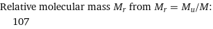 Relative molecular mass M_r from M_r = M_u/M:  | 107