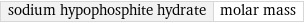 sodium hypophosphite hydrate | molar mass