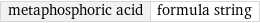 metaphosphoric acid | formula string