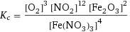 K_c = ([O2]^3 [NO2]^12 [Fe2O3]^2)/[Fe(NO3)3]^4