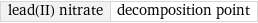 lead(II) nitrate | decomposition point