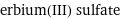 erbium(III) sulfate