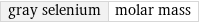 gray selenium | molar mass