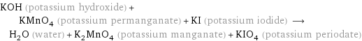 KOH (potassium hydroxide) + KMnO_4 (potassium permanganate) + KI (potassium iodide) ⟶ H_2O (water) + K_2MnO_4 (potassium manganate) + KIO_4 (potassium periodate)
