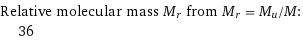 Relative molecular mass M_r from M_r = M_u/M:  | 36