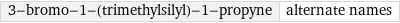 3-bromo-1-(trimethylsilyl)-1-propyne | alternate names