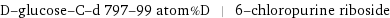 D-glucose-C-d 797-99 atom%D | 6-chloropurine riboside