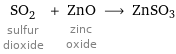 SO_2 sulfur dioxide + ZnO zinc oxide ⟶ ZnSO3