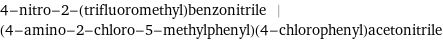 4-nitro-2-(trifluoromethyl)benzonitrile | (4-amino-2-chloro-5-methylphenyl)(4-chlorophenyl)acetonitrile