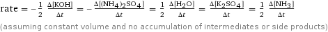 rate = -1/2 (Δ[KOH])/(Δt) = -(Δ[(NH4)2SO4])/(Δt) = 1/2 (Δ[H2O])/(Δt) = (Δ[K2SO4])/(Δt) = 1/2 (Δ[NH3])/(Δt) (assuming constant volume and no accumulation of intermediates or side products)