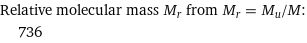 Relative molecular mass M_r from M_r = M_u/M:  | 736
