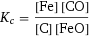 K_c = ([Fe] [CO])/([C] [FeO])