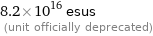 8.2×10^16 esus  (unit officially deprecated)