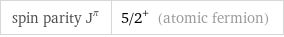 spin parity J^π | 5/2^+ (atomic fermion)