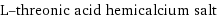 L-threonic acid hemicalcium salt