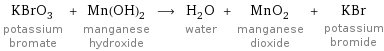 KBrO_3 potassium bromate + Mn(OH)_2 manganese hydroxide ⟶ H_2O water + MnO_2 manganese dioxide + KBr potassium bromide