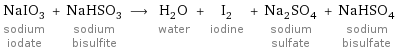 NaIO_3 sodium iodate + NaHSO_3 sodium bisulfite ⟶ H_2O water + I_2 iodine + Na_2SO_4 sodium sulfate + NaHSO_4 sodium bisulfate