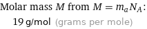 Molar mass M from M = m_aN_A:  | 19 g/mol (grams per mole)