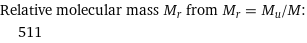 Relative molecular mass M_r from M_r = M_u/M:  | 511