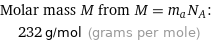 Molar mass M from M = m_aN_A:  | 232 g/mol (grams per mole)