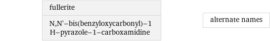 fullerite N, N'-bis(benzyloxycarbonyl)-1 H-pyrazole-1-carboxamidine | alternate names