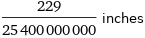 229/25400000000 inches
