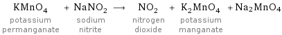 KMnO_4 potassium permanganate + NaNO_2 sodium nitrite ⟶ NO_2 nitrogen dioxide + K_2MnO_4 potassium manganate + Na2MnO4