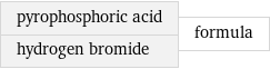 pyrophosphoric acid hydrogen bromide | formula