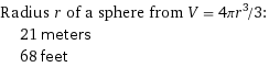 Radius r of a sphere from V = 4πr^3/3:  | 21 meters  | 68 feet