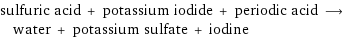 sulfuric acid + potassium iodide + periodic acid ⟶ water + potassium sulfate + iodine