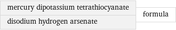 mercury dipotassium tetrathiocyanate disodium hydrogen arsenate | formula