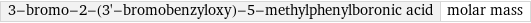 3-bromo-2-(3'-bromobenzyloxy)-5-methylphenylboronic acid | molar mass