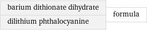 barium dithionate dihydrate dilithium phthalocyanine | formula