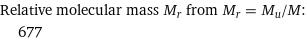 Relative molecular mass M_r from M_r = M_u/M:  | 677