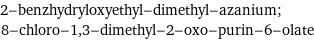 2-benzhydryloxyethyl-dimethyl-azanium; 8-chloro-1, 3-dimethyl-2-oxo-purin-6-olate