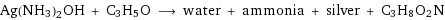 Ag(NH3)2OH + C3H5O ⟶ water + ammonia + silver + C3H8O2N