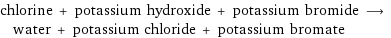 chlorine + potassium hydroxide + potassium bromide ⟶ water + potassium chloride + potassium bromate