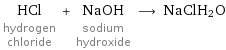 HCl hydrogen chloride + NaOH sodium hydroxide ⟶ NaClH2O